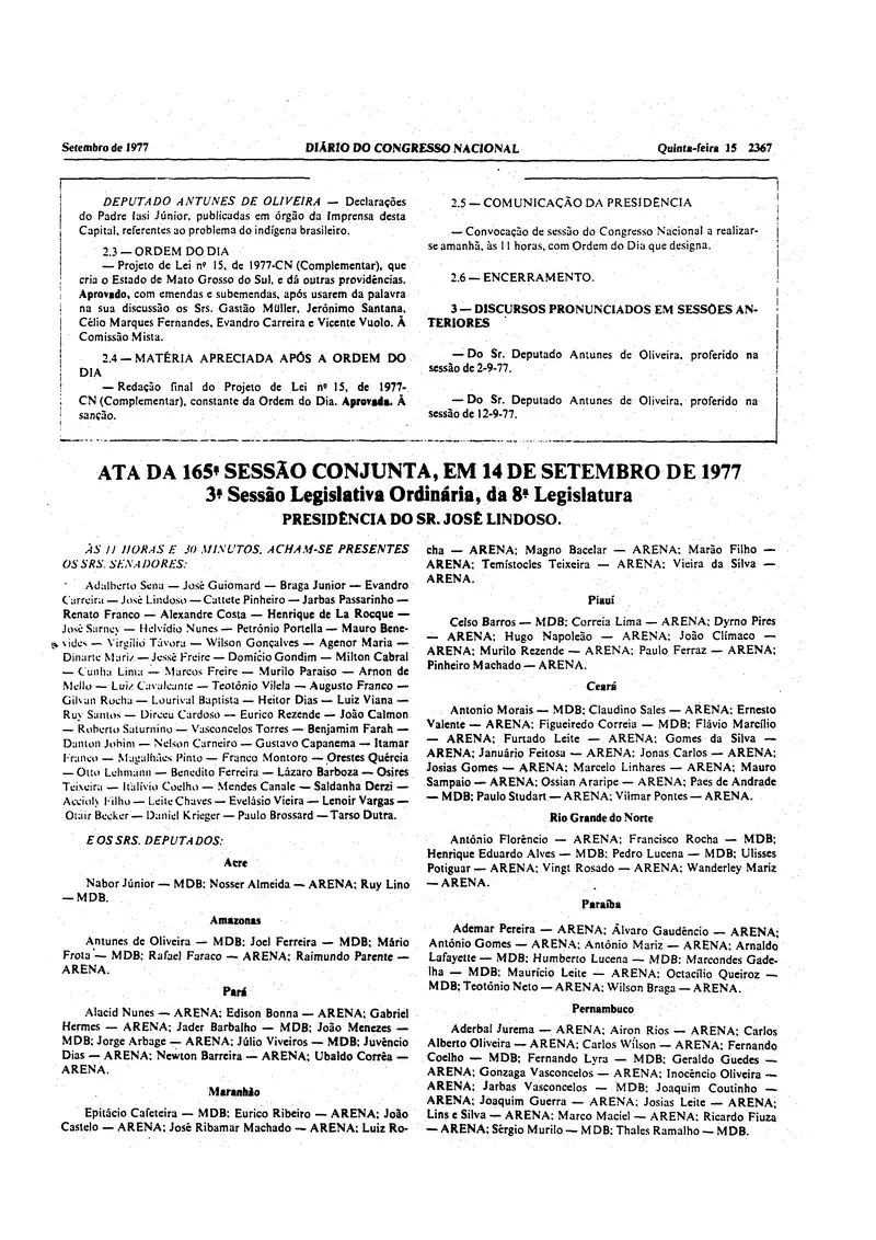Diário do Congresso Nacional de 15/09/1977, p. 3 da edição: o Congresso aprova o Projeto de Lei nº 15/1977-CN (Complementar), que cria o Estado de Mato Grosso do Sul (o DOU de 11-12/10/1977 não está digitalizado em acervo público)
