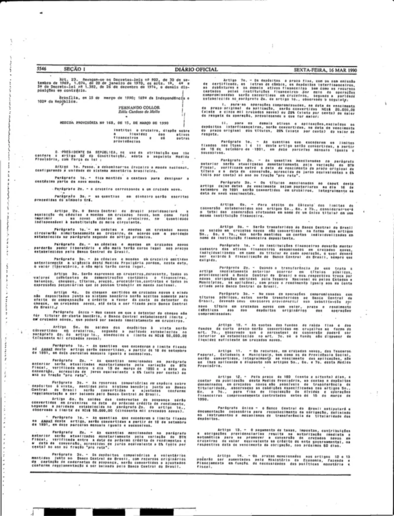 Diário Oficial da União de 16/03/1990, Seção 1, p. 14: a Medida Provisória 168, de 15/03/1990, que bloqueou os cruzados novos (convertida na Lei 8.024)